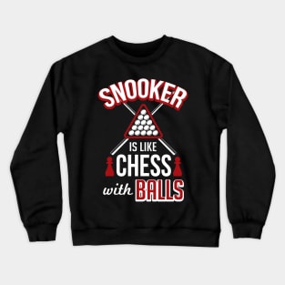 Snooker is like chess with balls Crewneck Sweatshirt